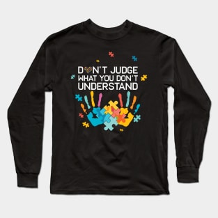 Autism Awareness Don't Judge What You Don't Understand Autism Mom Autism Dad Long Sleeve T-Shirt